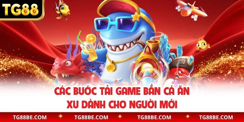 Các bước tải game bắn cá ăn xu dành cho người mới